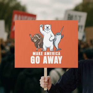 Funny Make America Go Away Protest Sign Anti Authoritarian Political Gag Gift TS12 Horizontal 18" × 24" Orange Print Your Wear