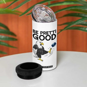 American Eagle Be Pretti Good 4 in 1 Can Cooler Tumbler Minneapolis Support Gift TS12 Print Your Wear