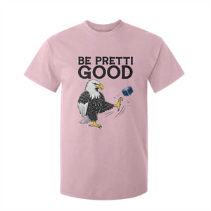 American Eagle Be Pretti Good T Shirt For Kid Minneapolis Support Gift TS12 Light Pink Print Your Wear