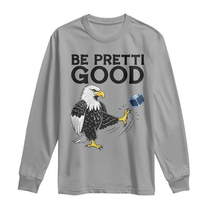 American Eagle Be Pretti Good Long Sleeve Shirt Minneapolis Support Gift TS12 Sport Gray Print Your Wear