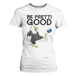American Eagle Be Pretti Good T Shirt For Women Minneapolis Support Gift TS12 White Print Your Wear