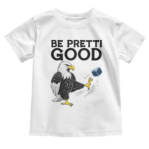 American Eagle Be Pretti Good Toddler T Shirt Minneapolis Support Gift TS12 White Print Your Wear