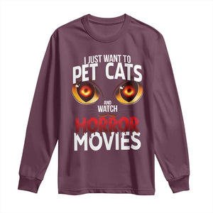 I Just Want To Pet Cats And Watch Horror Movies Long Sleeve Shirt TS12 Maroon Print Your Wear