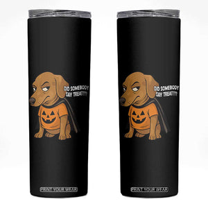 Halloween Dachshund Dog Skinny Tumbler Did Somebody Say Treat Meme TS12 Black Print Your Wear