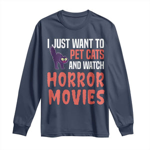 Funny Just Want To Pet Cats And Watch Horror Movies Long Sleeve Shirt TS12 Navy Print Your Wear