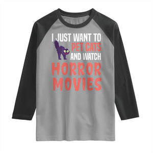 Funny Just Want To Pet Cats And Watch Horror Movies Raglan Shirt TS12 Sport Gray Black Print Your Wear