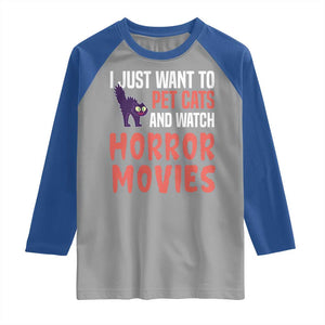 Funny Just Want To Pet Cats And Watch Horror Movies Raglan Shirt TS12 Sport Gray Royal Print Your Wear