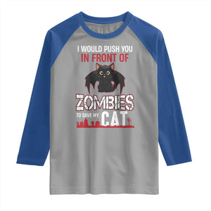 I Would Push You in Front Of Zombies To Save My Cat Raglan Shirt Halloween Cat TS12 Sport Gray Royal Print Your Wear