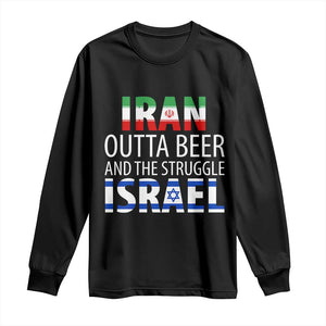 Funny Political Satire Long Sleeve Shirt Iran Outta Beer And The Struggle Israel