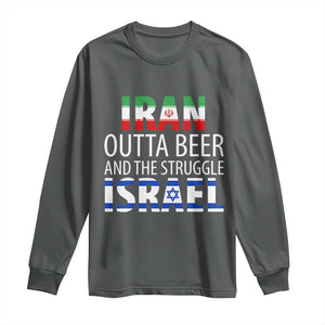 Funny Political Satire Long Sleeve Shirt Iran Outta Beer And The Struggle Israel