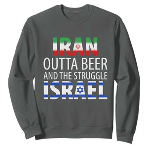 Funny Political Satire Sweatshirt Iran Outta Beer And The Struggle Israel