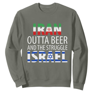 Funny Political Satire Sweatshirt Iran Outta Beer And The Struggle Israel