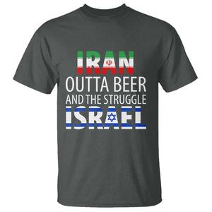 Funny Political Satire T Shirt Iran Outta Beer And The Struggle Israel