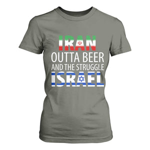 Funny Political Satire T Shirt For Women Iran Outta Beer And The Struggle Israel