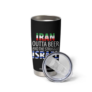 Funny Political Satire Tumbler Cup Iran Outta Beer And The Struggle Israel