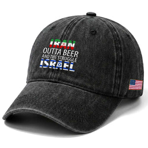 Funny Political Satire Washed Cotton Baseball Cap Iran Outta Beer And The Struggle Israel