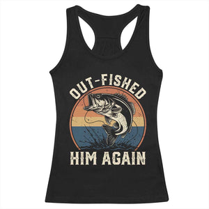 Funny Bass Fishing Racerback Tank Top Out Fished Him Again Fisherman Outdoor Adventure