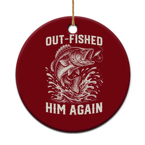 Out Fished Him Again Fisherman Angler Gift Ceramic Ornament Funny Fishing Sayings
