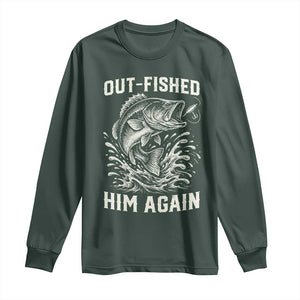 Out Fished Him Again Fisherman Angler Gift Long Sleeve Shirt Funny Fishing Sayings