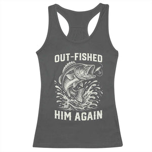 Out Fished Him Again Fisherman Angler Gift Racerback Tank Top Funny Fishing Sayings