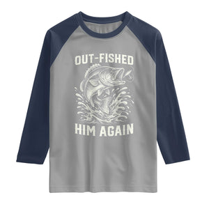 Out Fished Him Again Fisherman Angler Gift Raglan Shirt Funny Fishing Sayings