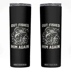 Out Fished Him Again Fisherman Angler Gift Skinny Tumbler Funny Fishing Sayings