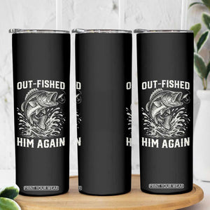 Out Fished Him Again Fisherman Angler Gift Skinny Tumbler Funny Fishing Sayings