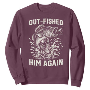 Out Fished Him Again Fisherman Angler Gift Sweatshirt Funny Fishing Sayings