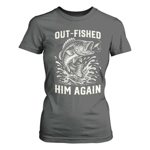 Out Fished Him Again Fisherman Angler Gift T Shirt For Women Funny Fishing Sayings