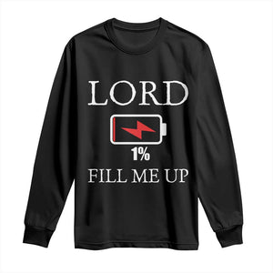 Lord Fill Me Up Faith Christian Jesus Long Sleeve Shirt Funny Spiritual Fuel