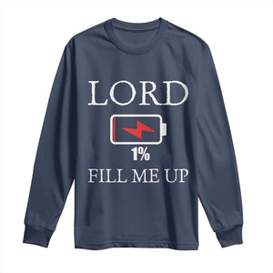 Lord Fill Me Up Faith Christian Jesus Long Sleeve Shirt Funny Spiritual Fuel