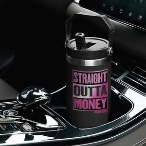 Funny Girl Dad Life Flip Straw Tumbler Broke Dad Out Of Money