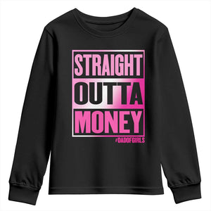 Funny Girl Dad Life Youth Sweatshirt Broke Dad Out Of Money
