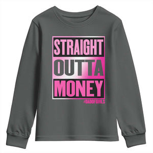 Funny Girl Dad Life Youth Sweatshirt Broke Dad Out Of Money