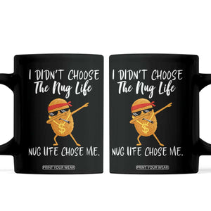 Funny Chicken Nug Life Coffee Mug The Nug Life Chose Me TS12 Black Print Your Wear