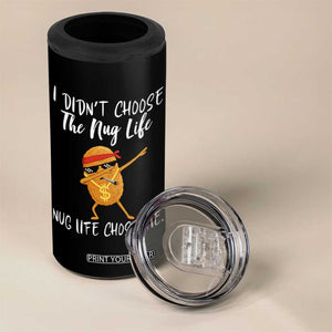 Funny Chicken Nug Life 4 in 1 Can Cooler Tumbler The Nug Life Chose Me TS12 Print Your Wear