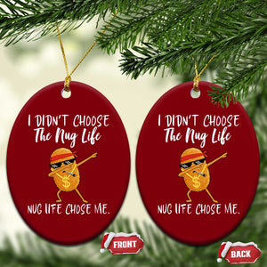 Funny Chicken Nug Life Ceramic Ornament The Nug Life Chose Me TS12 Print Your Wear