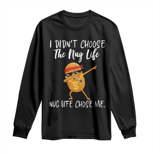 Funny Chicken Nug Life Long Sleeve Shirt The Nug Life Chose Me TS12 Black Print Your Wear