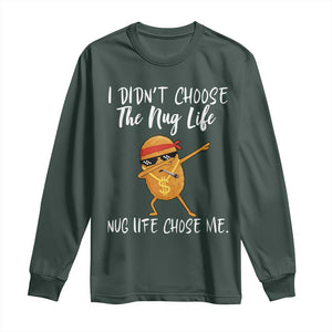 Funny Chicken Nug Life Long Sleeve Shirt The Nug Life Chose Me TS12 Dark Forest Green Print Your Wear