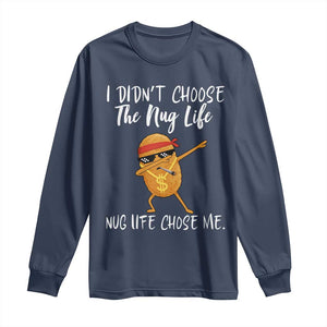Funny Chicken Nug Life Long Sleeve Shirt The Nug Life Chose Me TS12 Navy Print Your Wear