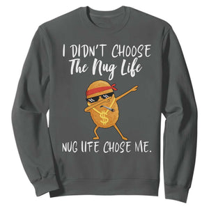 Funny Chicken Nug Life Sweatshirt The Nug Life Chose Me TS12 Dark Heather Print Your Wear