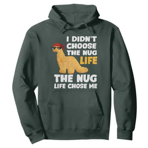 I Did Not Choose The Nug Life Hoodie Chicken Nugget Lover Gifts TS12 Dark Forest Green Print Your Wear