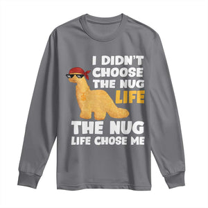 I Did Not Choose The Nug Life Long Sleeve Shirt Chicken Nugget Lover Gifts TS12 Charcoal Print Your Wear