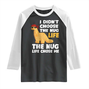 I Did Not Choose The Nug Life Raglan Shirt Chicken Nugget Lover Gifts TS12 Black White Print Your Wear