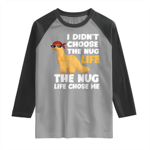 I Did Not Choose The Nug Life Raglan Shirt Chicken Nugget Lover Gifts TS12 Sport Gray Black Print Your Wear