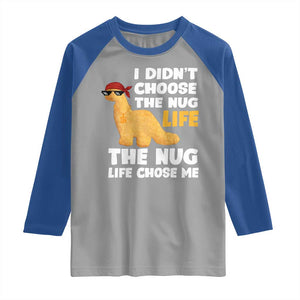 I Did Not Choose The Nug Life Raglan Shirt Chicken Nugget Lover Gifts TS12 Sport Gray Royal Print Your Wear