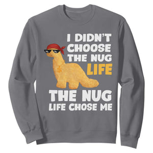 I Did Not Choose The Nug Life Sweatshirt Chicken Nugget Lover Gifts TS12 Charcoal Print Your Wear