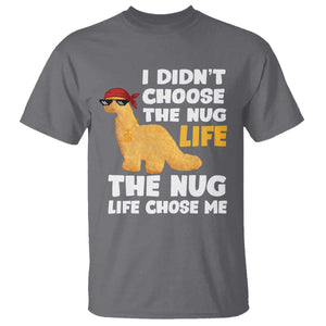 I Did Not Choose The Nug Life T Shirt Chicken Nugget Lover Gifts TS12 Charcoal Print Your Wear