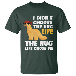 I Did Not Choose The Nug Life T Shirt Chicken Nugget Lover Gifts TS12 Dark Forest Green Print Your Wear