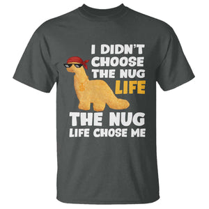 I Did Not Choose The Nug Life T Shirt Chicken Nugget Lover Gifts TS12 Dark Heather Print Your Wear